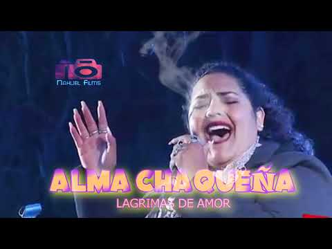 ALMA CHAQUEÑA- LAGRIMAS DE AMOR