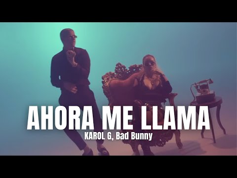 Karol G ft Bad Bunny - Ahora me llama (Letra/Lyrics)