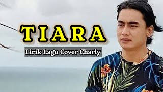 Download lagu Tiara - Charly Cover Lirik Lagu mp3