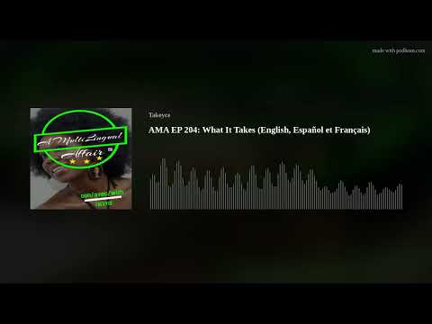 AMA EP 204: What It Takes (English, Español et Français)