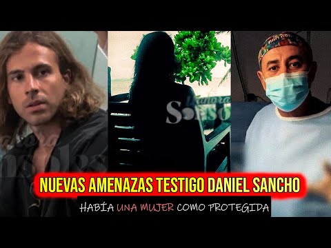 NUEVAS AMENAZAS TESTIGO DANIEL SANCHO - MUJER DENUNCIÓ A EDWIN ARRIETA ¿IBA COMO TESTIGO PROTEGIDO?