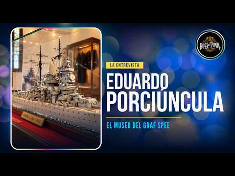 CON EDUARDO PORCIÚNCULA: EL MUSEO DEL GRAF SPEE