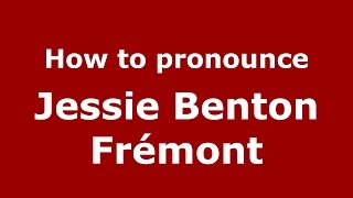 How to pronounce Jessie Benton Fr&eacute;mont