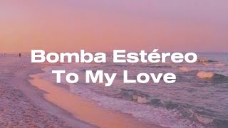 Bomba Estereo - To My Love - (Tainy Remix)(Letra Lyrics)