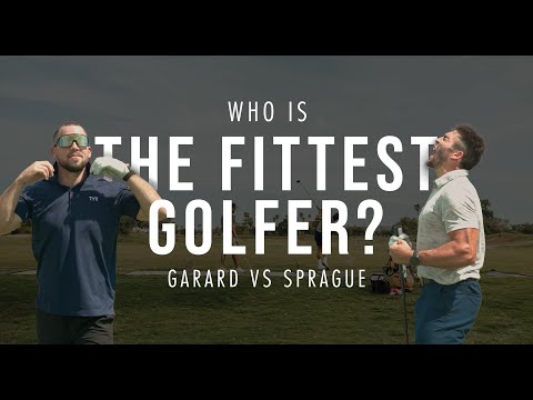 The Fittest Golfer On Earth- Sprague vs Garard