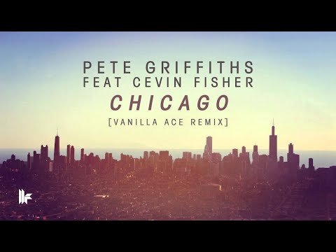 Pete Griffiths feat Cevin Fisher - Chicago (Vanilla Ace Remix)