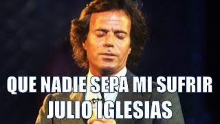 QUE NADIE SEPA MI SUFRIR /// JULIO IGLESIAS
