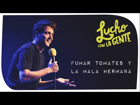Lucho con La Gente #108 - Fumar Tomates y La Mala Hermana