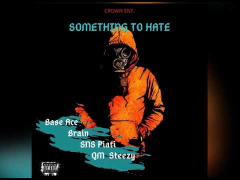 Crown Ent ft Base Ace, Brain, SNS Piati & QM Steezy - Something to hate (Official audio)