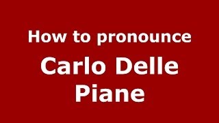 How to pronounce Carlo Delle Piane