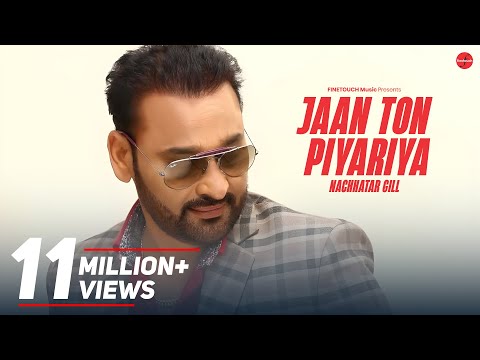 Jaan Ton Piyariya | Nachhatar Gill | Punjabi Songs 2017 | Gurmeet Singh | Finetouch Music