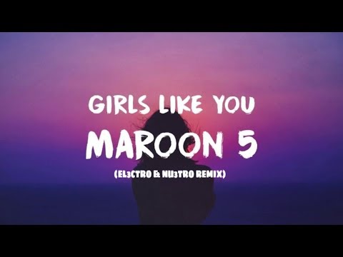 GIRLS LIKE YOU MAROON 5 Ft  CARDI B (EL3CTRO & NU3TRO REMIX)