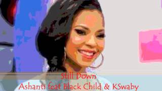 Ashanti feat Black Child &amp; KSwaby - Still Down - Mixed By KSwaby