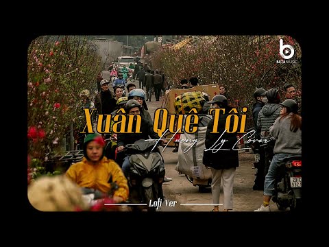 Xuân Quê Tôi [Lofi Ver.] - Hương Ly Cover x Phong G / Nhạc Xuân Chill Nghe Là Thấy Tết