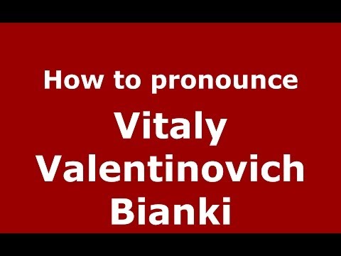 How to pronounce Vitaly Valentinovich Bianki (Russian/Russia) - PronounceNames.com