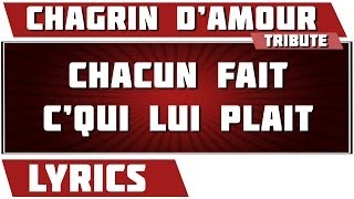 Paroles Chacun Fait (C'qui lui plait) - Chagrin d'Amour tribute