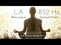 LA - 852 Hz | pure tone | Solfeggio Frequency | Returning to Spiritual Order | 8 Hours