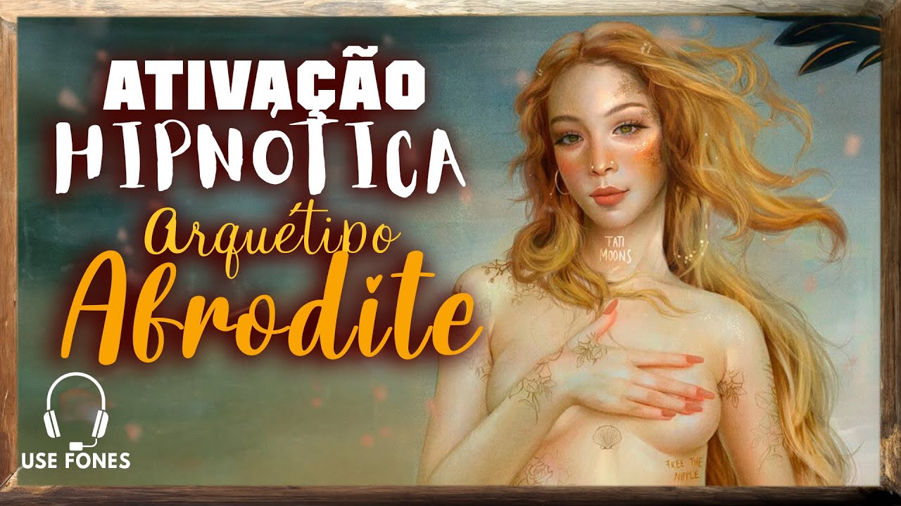 Ative o Poder Transformador da AFRODITE - Ativação Hipnótica do Arquétipo da AFRODITE