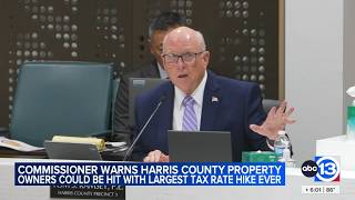 Harris County commissioner warns homeowners could soon see a large property tax increase