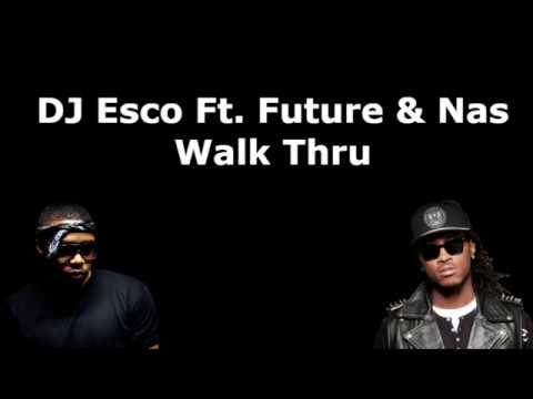 DJ Esco Ft. Future & Nas - Walk Thru (Lyrics)