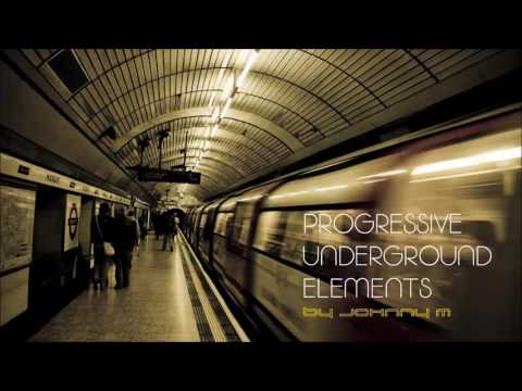 Progressive Underground Elements | Progressive House Set | 2017 Mixed By Johnny M