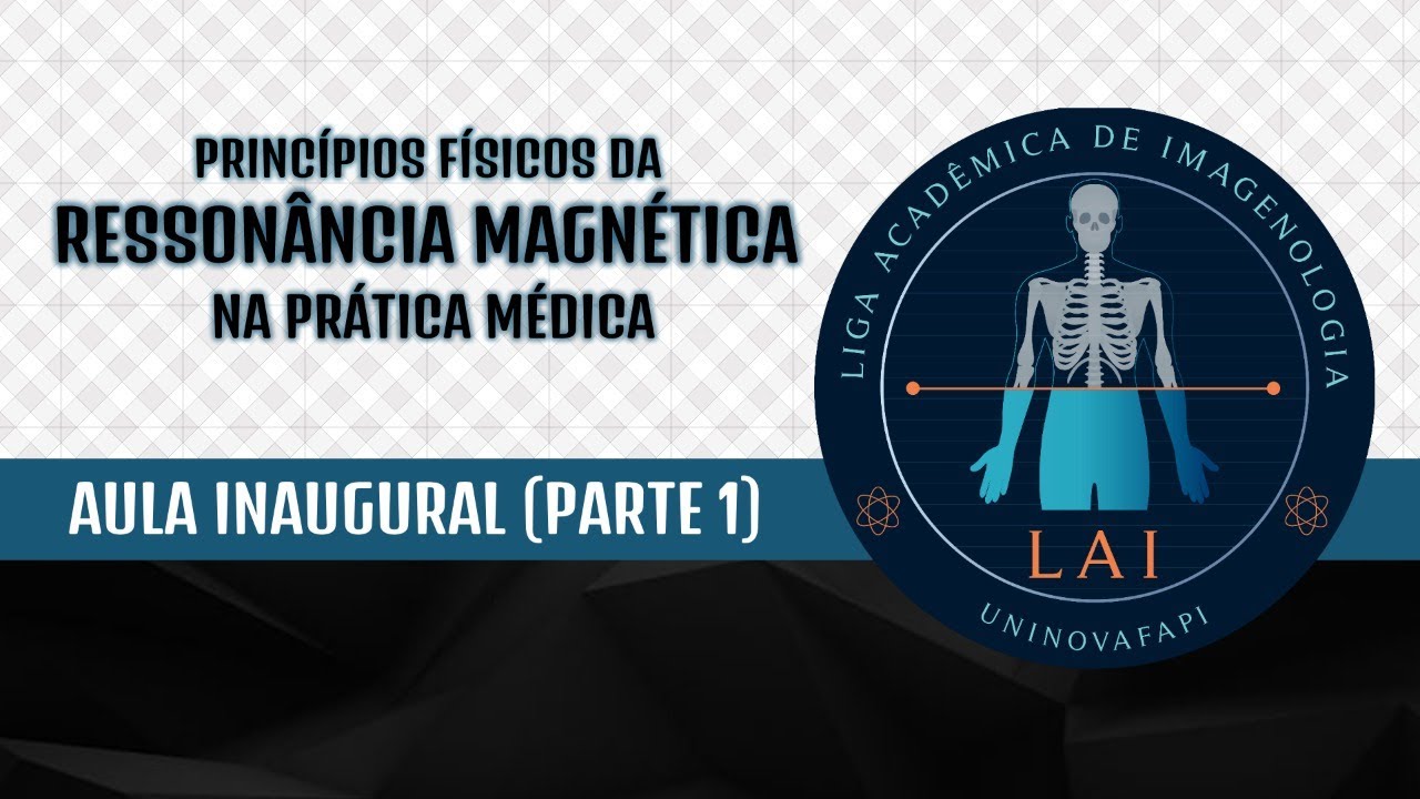 RESSONÂNCIA MAGNÉTICA | AULA INAUGURAL DA LIGA ACADÊMICA DE IMAGENOLOGIA