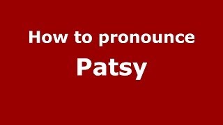 How to pronounce Patsy