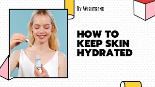 How to Keep Skin Hydrated | By Wishtrend | YesStyle Korean Beauty