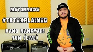 #TBTEXPLAINED: Pano Nangyari Yun (Live) - Mayonnaise