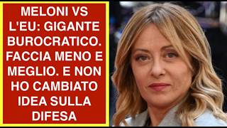 MELONI VS L'EU: GIGANTE BUROCRATICO. FACCIA MENO E MEGLIO. E NON HO CAMBIATO IDEA SULLA DIFESA