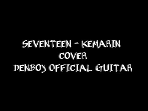 Lagu Paling Sedih Di Penghujung Tahun 2018 - Denboy Official Guitar Cover - Seventeen Kemarin