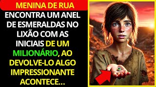 MENINA DE RUA ENCONTRA UM ANEL DE ESMERALDAS NO LIXÃO COM AS INICIAIS DE UM MILIONÁRIO, AO DEVOLVE L
