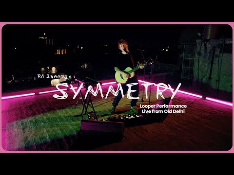 Ed Sheeran - Symmetry (Looper Performance Live from Old Delhi)