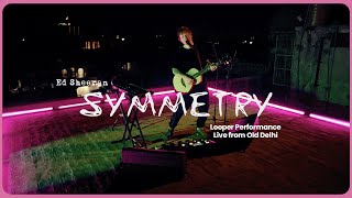 Ed Sheeran - Symmetry (Looper Performance Live from Old Delhi)