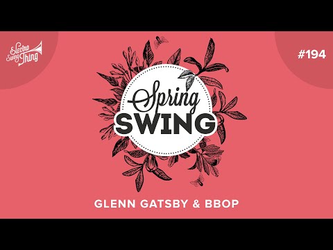 Glenn Gatsby & Bbop - Spring Swing // Electro Swing Thing 194