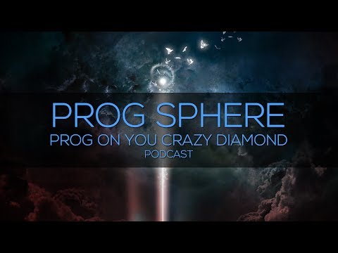 PROG ON YOU CRAZY DIAMOND Podcast - Prog Sphere