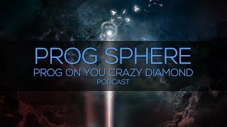 PROG ON YOU CRAZY DIAMOND Podcast - Prog Sphere