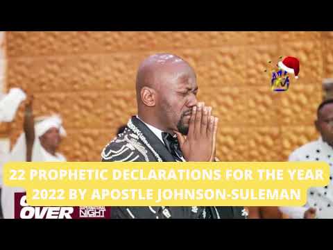 22 PROPHETIC DECLARATIONS FOR THE YEAR 2022 BY APOSTLE JOHNSON SULEMAN I GOSPEL AFRIK TV
