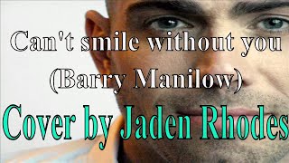 Jaden Rhodes ~ Can't smile without you (Barry Manilow Cover)