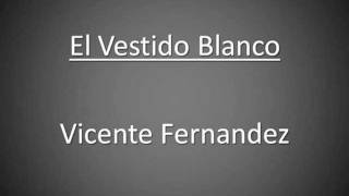 Vicente Fernandez - El Vestido Blanco (Letra, Lyrics, Karaoke)