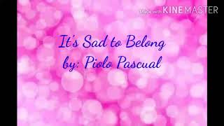 Piolo Pascual- It&#39;s Sad To Belong (W/Lyrics)