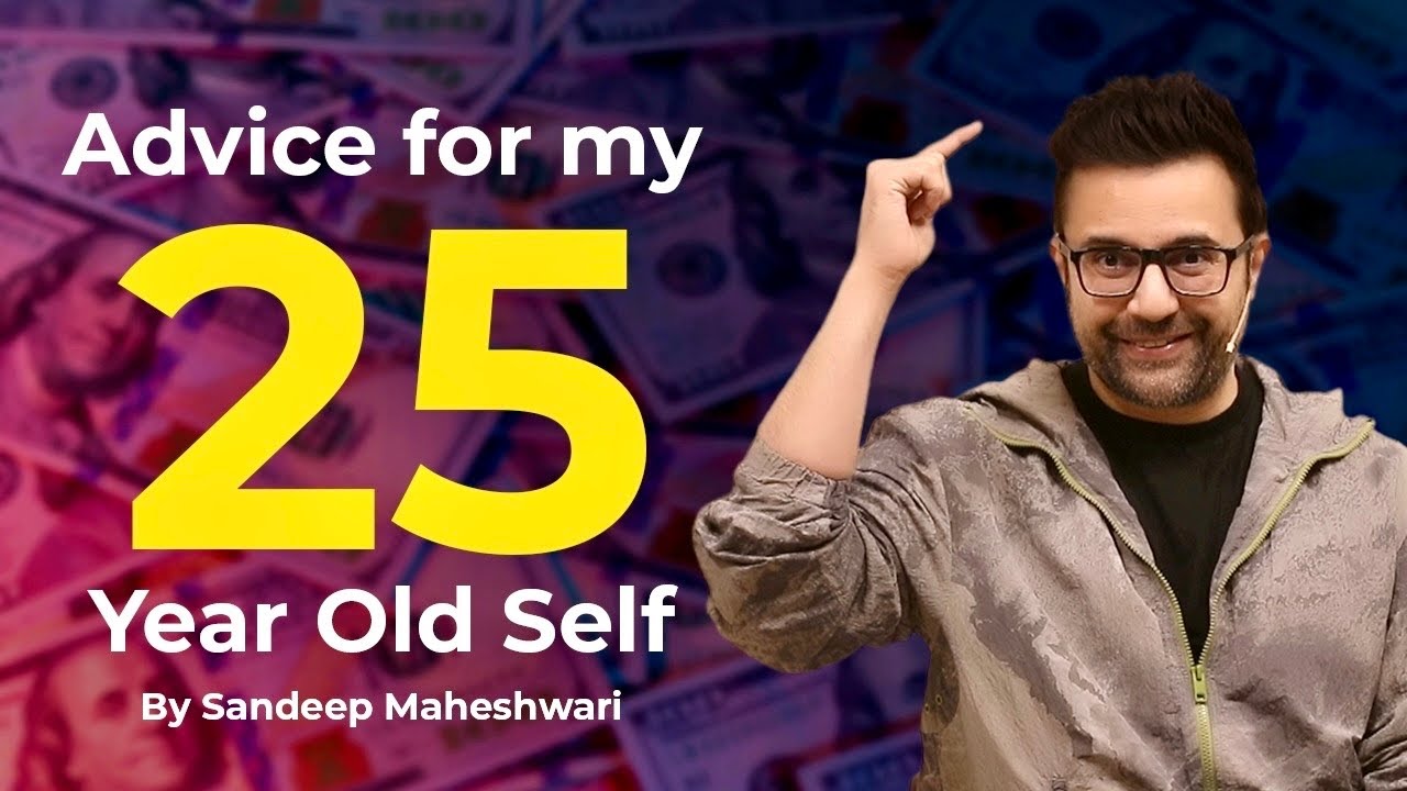 Advice For My 25 Year Old Self | By Sandeep Maheshwari | Hindi