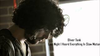 Oliver Tank - Last Night I Heard Everything In Slow Motion