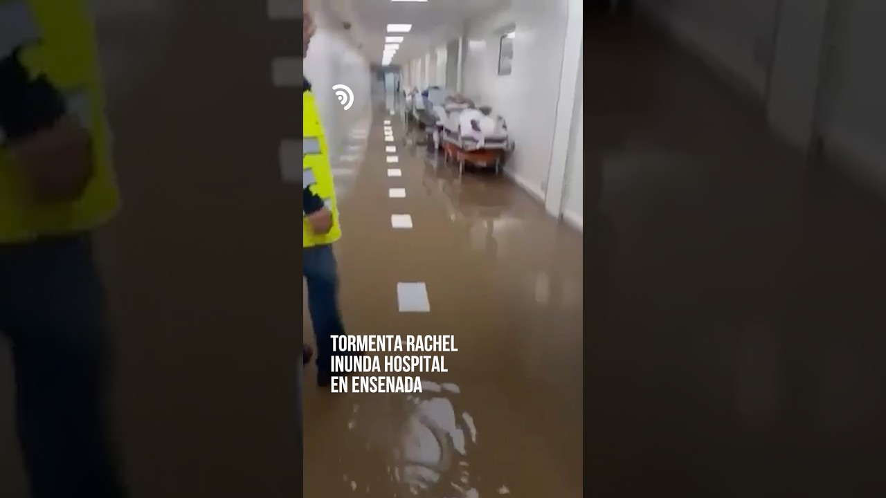 Rachel inunda hospital en Ensenada 🏥🌊