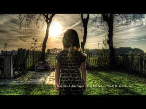 Dj Cosmin & Ammagin - Our Planet (Stones) ft. Alextone
