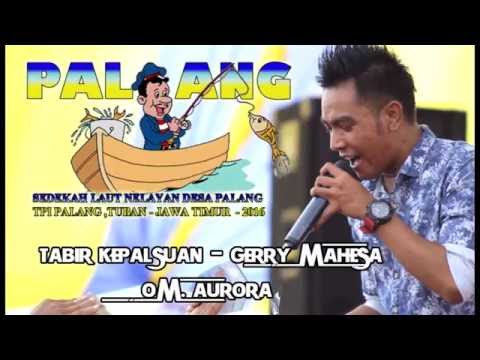 OM AURORA PALANG 2016 - TABIR KEPALSUAN - GERRY MAHESA