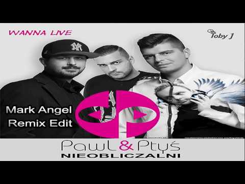 NIEOBLICZALNI PawL & Ptyś feat. Toby J -  Wanna live (Mark Angel Remix Edit)