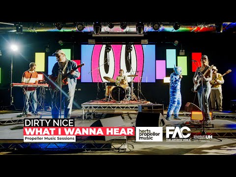 Dirty Nice – What I Wanna Hear | University of Hertfordshire Propeller Sessions