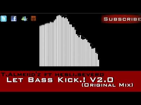 T.Almeiid'z Ft Hesli.Severo - Let Bass Kick.! V2.0 (Original Mix) + DL 320 Kbps