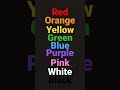 "Red Orange Yellow Green Blue Purple Pink White Black" The Colors